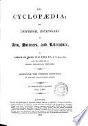 The Cyclopaedia; Or, an Universal Dictionary of Arts, Sciences, and Literature