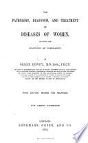 The diagnosis and treatment of Diseases of Women, including the diagnosis of pregnancy. Founded on a course of lectures delivered at St. Mary's Hospital Medical School