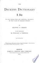 The Dickens Dictionary. A Key to the Characters and Principal Incidents in the Tales of C. Dickens ... with Additions by W. A. Wheeler. Illustrated