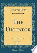 The Dictator, Vol. 1 of 3 (Classic Reprint)