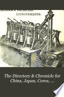 The Directory & Chronicle for China, Japan, Corea, Indo-China, Straits Settlements, Malay States, Siam, Netherlands India, Borneo, the Philippines, &c