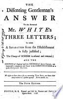 The dissenting gentleman's answer to the Reverend Mr. White's three letters ... The third edition. Signed at end: A dissenter, i.e. Micaiah Towgood