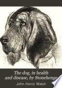 The dog, in health and disease, by Stonehenge