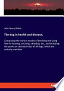 The Dog in Health and Disease;