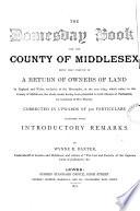 The domesday book for ... Middlesex, being that portion of a return of owners of land in England and Wales, in 1873 which refers to Middlesex, corrected, with intr. remarks by W.E. Baxter