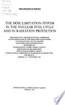The Dose Limitation System in the Nuclear Fuel Cycle and in Radiation Protection
