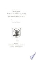 The Dramatic Works of Sir William D'Avenant: Prefatory memoir. Albovine. The cruel brother. The just Italian. The temple of love. The Prince d'Amour. Vol. 2. The Platonic lovers. The wits. Britannia triumphans. Salmacida spolia. Vol. 3. The unfortunate lovers. Love and honour. Entertainment at Rutland House. The siege of Rhodes. Vol. 4. The play house to be let. News from plymouth. The fair favorite. The distresses. The siege. Vol. 5. The man's master. The law against lovers. The rivals. Macbeth. The tempest