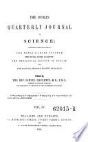 The Dublin Quarterly Journal of Science, Containing Papers Read Before the Royal Dublin Society, the Royal Irish Academy ... Ed. by Samuel Haughton