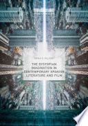 The Dystopian Imagination in Contemporary Spanish Literature and Film