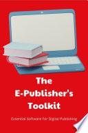The E-Publisher's Toolkit: Essential Software For Digital Publishing