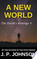THE EARTH’S REVENGE 4. A NEW WORLD (I)