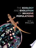 The Ecology and Evolution of Invasive Populations