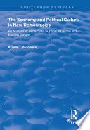The Economy and Political Culture in New Democracies: An Analysis of Democratic Support in Central and Eastern Europe