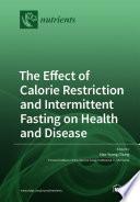 The Effect of Calorie Restriction and Intermittent Fasting on Health and Disease