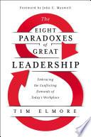 The Eight Paradoxes of Great Leadership