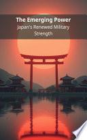The Emerging Power: Japan's Renewed Military Strength