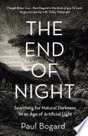 The End of Night: Searching for Natural Darkness in an Age of Artificial Light
