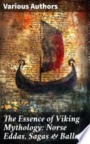 The Essence of Viking Mythology: Norse Eddas, Sagas & Ballads