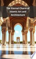 The Eternal Charm of Islamic Art and Architecture