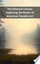 The Ethereal Canvas: Exploring the Realm of American Tonalist Art