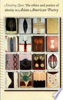 The Ethics and Poetics of Alterity in Asian American Poetry