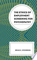 The Ethics of Employment Screening for Psychopathy