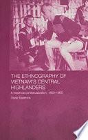 The Ethnography of Vietnam's Central Highlanders