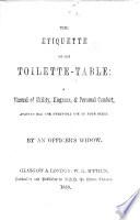The Etiquette of the Toilette-table: a Manual of Utility. ... By an Officer's Widow