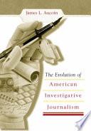 The Evolution of American Investigative Journalism