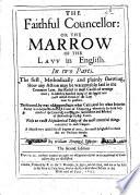 The Faithful Councellor: Or the Marrow of the Law in English ... The Second Edition