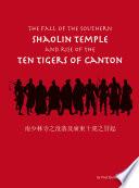 The Fall of the Southern Shaolin Temple and Rise of the Ten Tigers of Canton