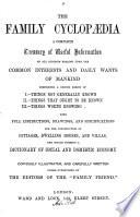 The Family Encyclopaedia. A Complete Treasury of Useful Information on All Subjects Bearing Upon the Common Interests and Daily Wants of Mankind ...