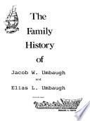 The Family History of Jacob W. Umbaugh and Elias L. Umbaugh