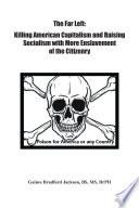 The Far Left: Killing American Capitalism and Raising of Socialism with More Enslavement of the Citizenry