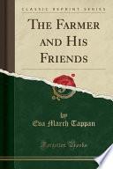 The Farmer and His Friends (Classic Reprint)
