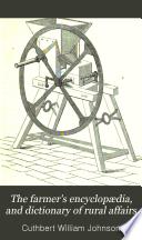 The farmer's encyclopædia, and dictionary of rural affairs