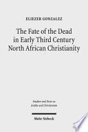 The Fate of the Dead in Early Third Century North African Christianity