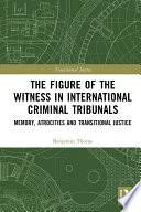 The Figure of the Witness in International Criminal Tribunals