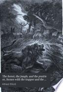 The Forest, the Jungle, and the Prairie; Or Scenes with the Trapper and the Hunter in Many Lands