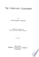 The Forty-five Guardsmen. Complete Translation from the Latest French Edition
