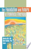 The Foundation and Future of Feminist Therapy