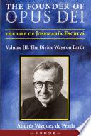 The Founder of Opus Dei: The Life of Josemaría Escrivá, Volume I