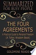 The Four Agreements - Summarized for Busy People: A Practical Guide to Personal Freedom (a Toltec Wisdom Book)