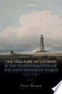 The Free Port of Livorno and the Transformation of the Mediterranean World, 1574-1790