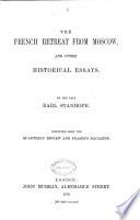 The French Retreat from Moscow, and Other Historical Essays. Collected from the Quarterly Review and Fraser's Magazine