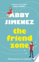 The Friend Zone: the most hilarious and heartbreaking romantic comedy