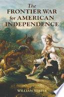 The Frontier War for American Independence