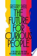 The Future for Curious People