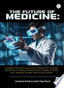 The Future of Medicine: Integrating Artificial Intelligence with Human Expertise to Revolutionize Healthcare Systems and Improve Global Health Outcomes