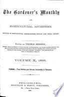 The Gardener's Monthly and Horticultural Advertiser Devoted to Horticulture, Aboriculture, Botany and Rural Affairs
